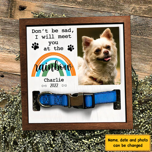Don't Be Sad I'll Will Meet You At The Rainbow Personalized Pet Loss Sign - Upload Image Pet Memorial Gifts For Dogs Dog Remembrance Gift