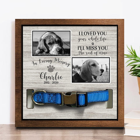 I Loved You Your Whole Life I'll Miss You The Rest Of Mine Personalized Pet Loss Sign - Upload Image Pet Memorial Gifts For Dogs Dog Remembrance Gift