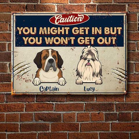 You Might Get In But You Won't Get Out - Funny Personalized Dog Metal Sign