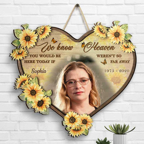 We Know You Would Be Here Today - Upload Image - Personalized Shaped Wood Sign