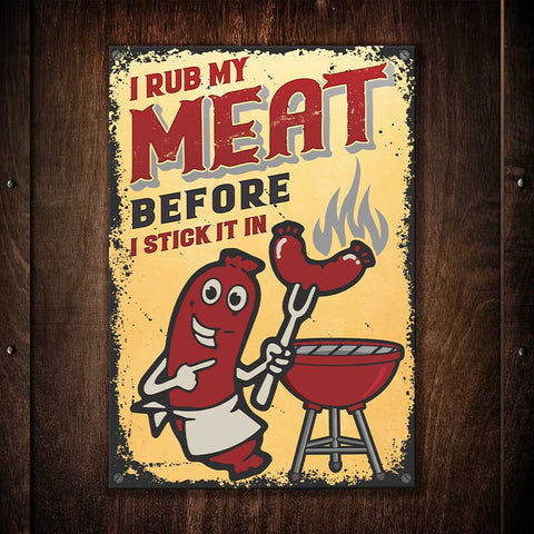 I Rub My Meat Before I Stick In It - Metal Sign