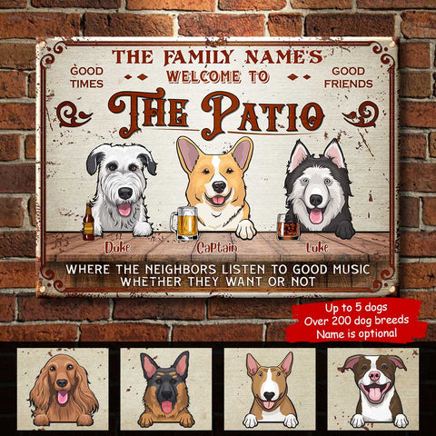 Welcome To The Patio Where The Neighbors Listen To Good Music Whether They Want Or Not - Funny Personalized Dog Metal Sign