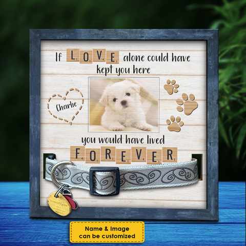If Love Alone Could Have Kept You Here, You Would Have Lived Forever - Upload Image, Personalized Memorial Pet Loss Sign (9x9 inches)