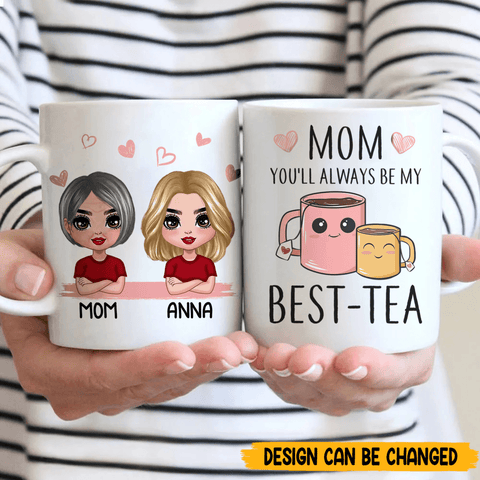Mom You'll Always Be My Best-Tea - Personalized White Mug - Best Gift For Mom