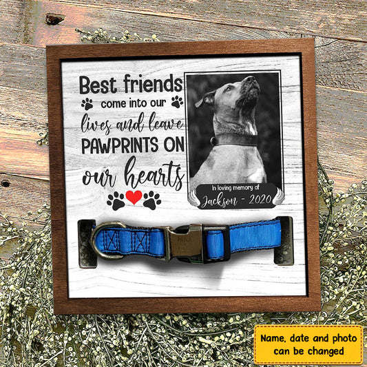 Best Friends Come Into Our Lives And Leave Pawprints On Our Hearts Personalized Pet Loss Sign - Upload Image Pet Memorial Gifts For Dogs Dog Remembrance Gift