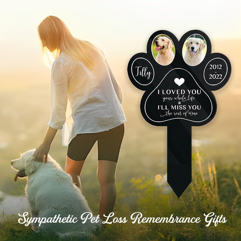 I Loved You Your Whole Life I Miss You The Rest Of Mine Garden Stake - Personalized Custom Acrylic Garden Stake for Loss of Dogs and Cats