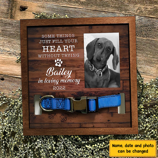 Some Things Just Fill Your Heart Without Trying Personalized Pet Loss Sign - Upload Image Pet Memorial Gifts For Dogs Dog Remembrance Gift