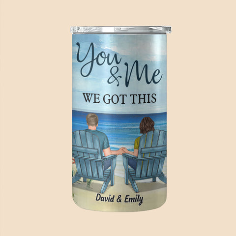 You & Me We Got This - Personalized Can Cooler - Best Gift For Couple