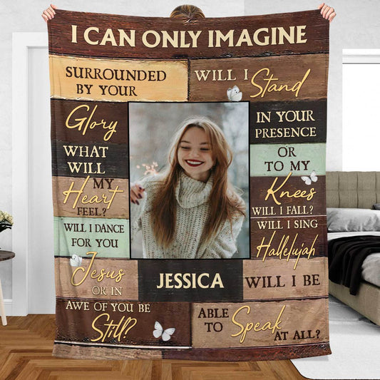 I Can Only Imagine Photo - Personalized Blanket - Meaningful Gift For Birthday