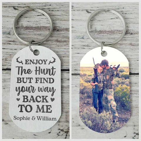 Enjoy The Hunt But Find Your Way Back To Me - Upload Image - Personalized Keychain