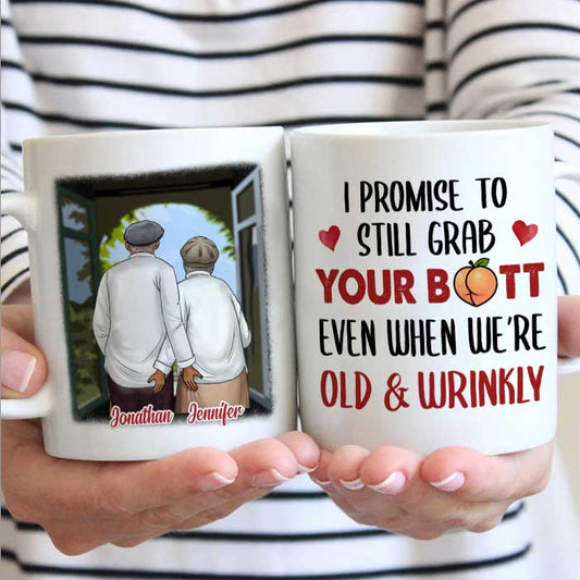 I Promise To Still Grab Your Butt Even When We're Old & Wrinkly - Gift For Couples, Personalized Mug