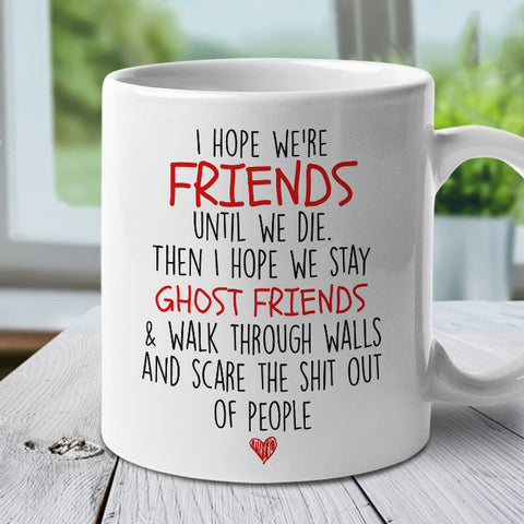 I Hope We're Friends - Gifts For Besties, Sisters And Friends - Personalized Mug