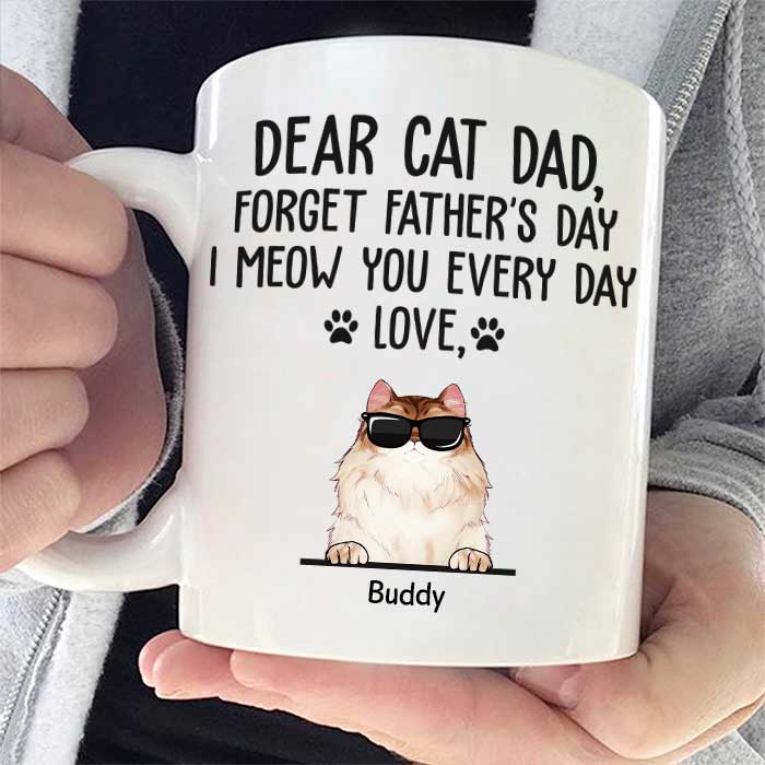Dear Cat Dad We Meow You Every Day - Funny Personalized Mug