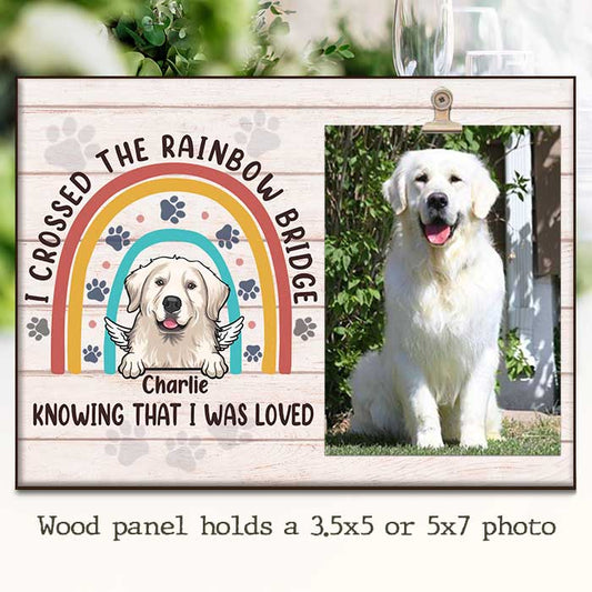 I Crossed The Rainbow Bridge Knowing That I Was Loved - Personalized Photo Frame