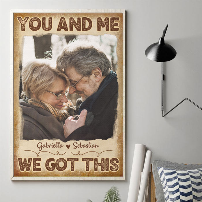 You And Me, We Got This - Upload Image, Gift For Couples - Personalized Vertical Poster