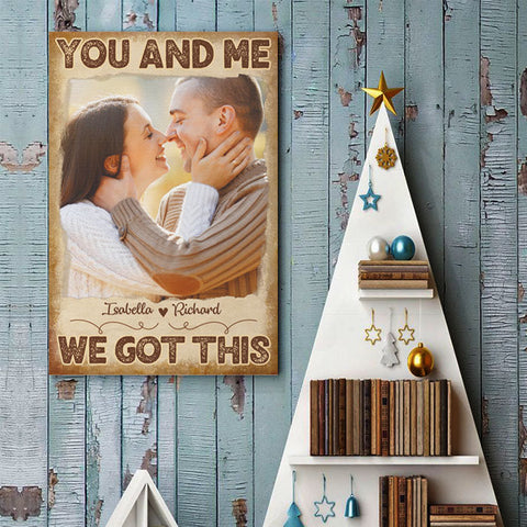 You And Me, We Got This - Upload Image, Gift For Couples - Personalized Vertical Poster