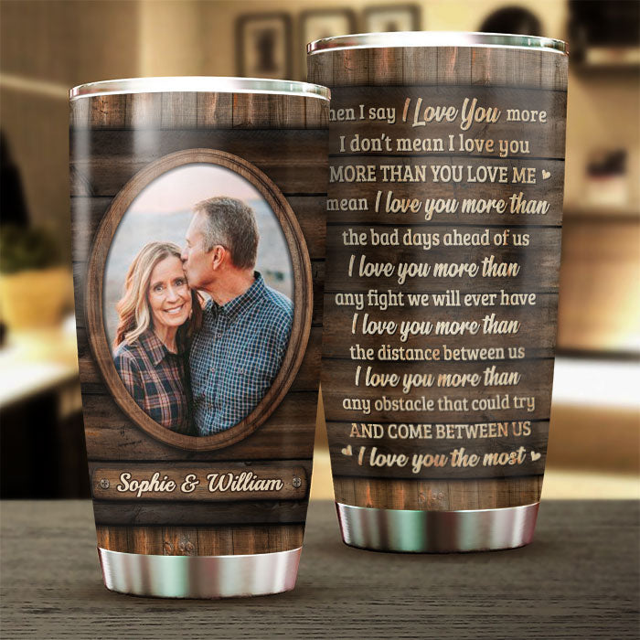 I Mean I Love You The Most - Upload Image, Gift For Couples - Personalized Tumbler