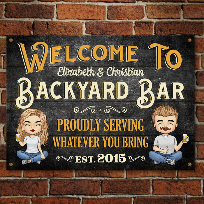 Welcome To Our Backyard Bar - Proudly Serving Whatever You Bring - Gift For Couples, Husband Wife, Personalized Metal Sign