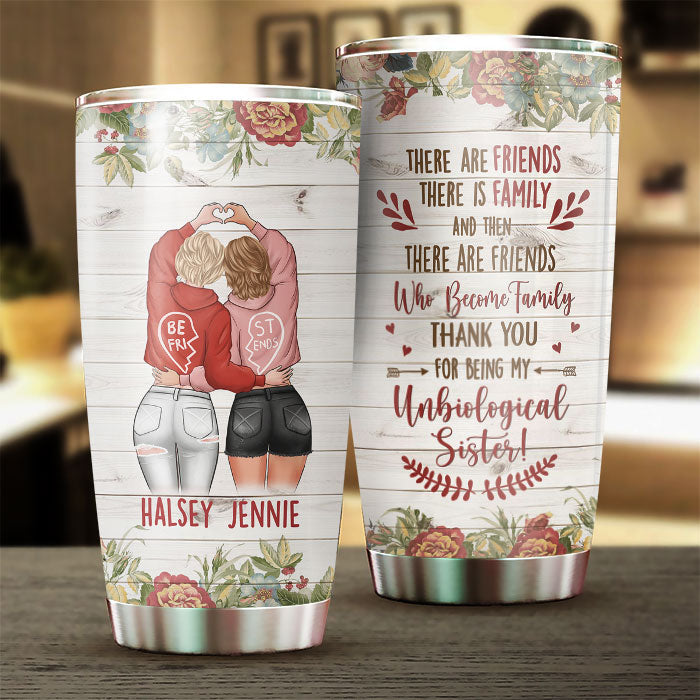 There Are Friends There Is Family - Gift For Bestie - Personalized Tumbler