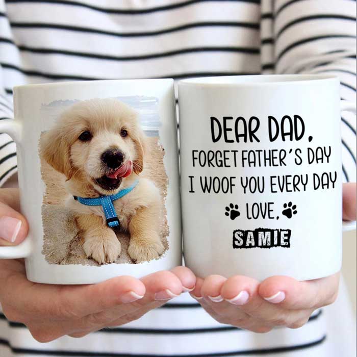 Forget Father's Day I woof/meow you everyday - Gift for Dad, Funny Personalized Cat Mug