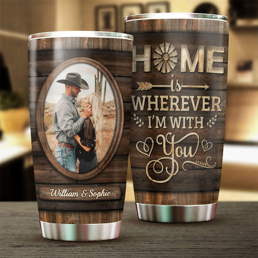 Home Is Wherever I'm With You - Upload Image, Gift For Couples - Personalized Tumbler
