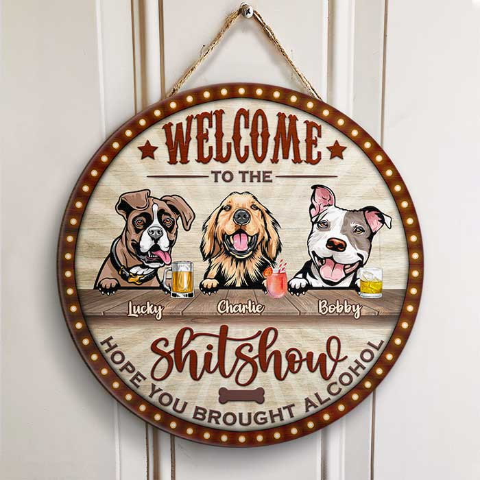 Welcome To the Show - Hope You Brought Alcohol - Funny Personalized Dog Door Sign
