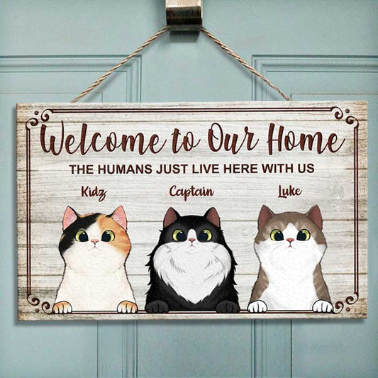 Welcome To Our Home The Humans Just Live Here With Us - Funny Personalized Cat Rectangle Sign