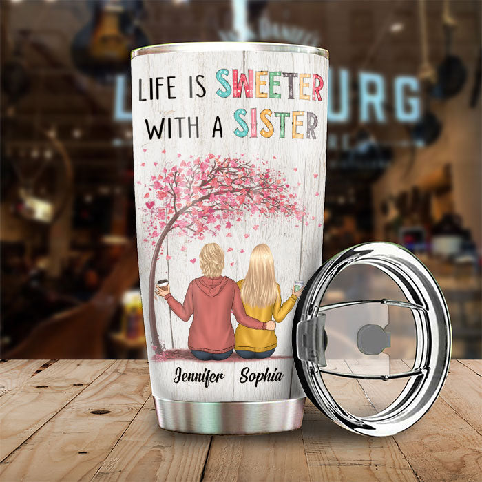 Life Is Sweeter With A Sister - Personalized Tumbler For Daughter