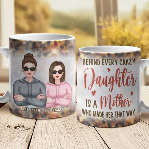 Behind Every Crazy Daughter Is A Mother - Gift For Mom, Grandma - Personalized Mug