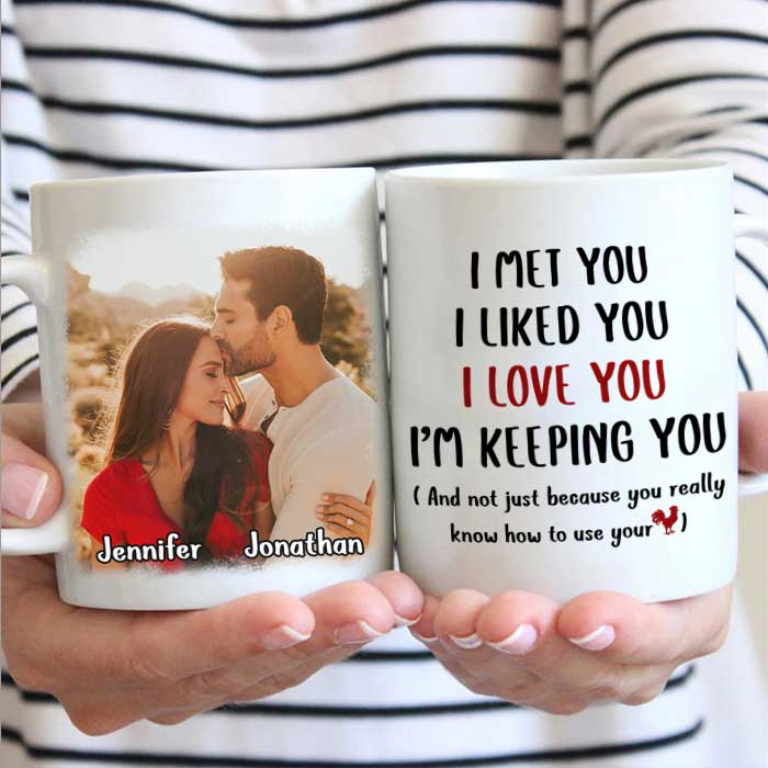 I Met You I Love You I'm Keeping You - Upload Image, Gift For Couples - Personalized Mug