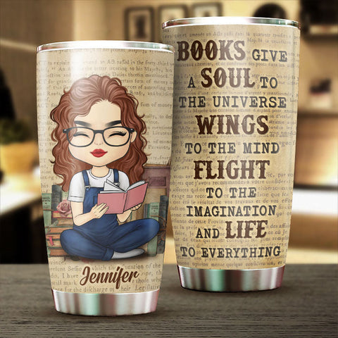 Books Give A Soul To The Universe, Wings To The Mind - Personalized Tumbler