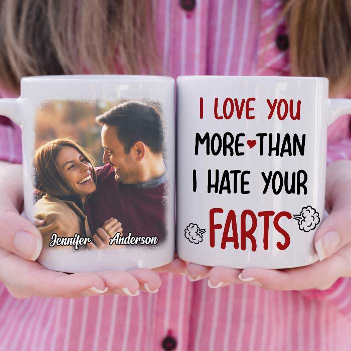I Love You More Than I Hate Your Farts - Upload Image, Gift For Couples - Personalized Mug