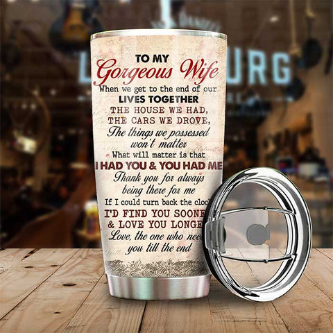 To My Gorgeous Wife, Thank You For Always Being There For Me - Personalized Tumbler