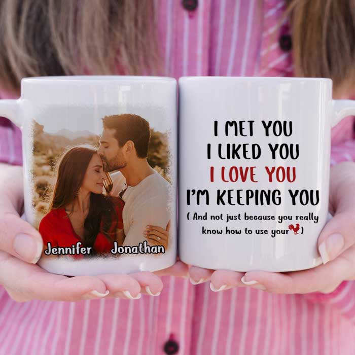 I Met You I Love You I'm Keeping You - Upload Image, Gift For Couples - Personalized Mug