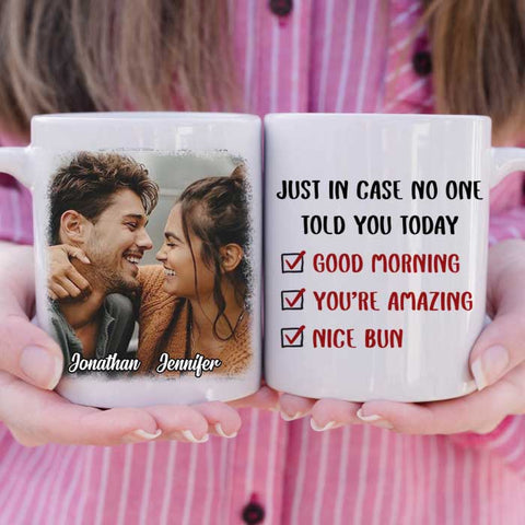 Just In Case No One Told You Today - Upload Image, Gift For Couples - Personalized Mug