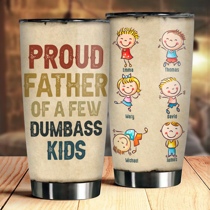 Proud Father Of A Few Dumbass Kids - Personalized Tumbler - Gift For Dad, Grandpa
