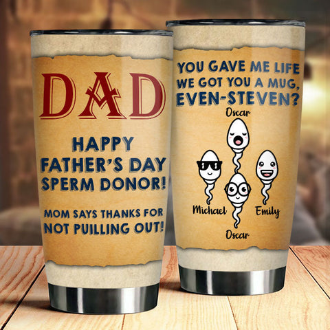 Thanks Dad For Not Pulling Out - Personalized Tumbler - Gift For Dad, Gift For Father's Day