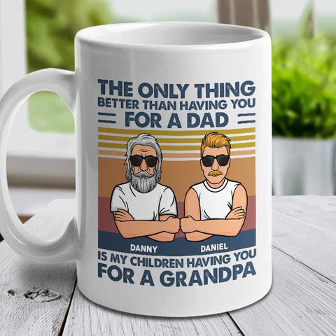 The Only Thing Better Than Having You - Gift For Grandpas And Dads - Personalized Mug