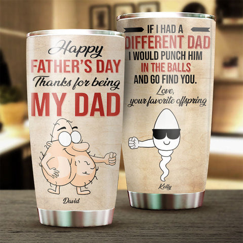 Happy Father's Day Thanks For Being My Dad - Gift For Dad, Gift For Father's Day - Personalized Tumbler