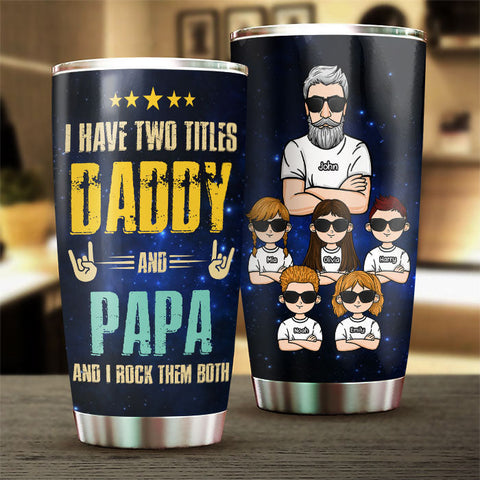 Daddy & Papa, I Rock Them Both - Personalized Tumbler - Gift For Dad, Gift For Grandpa