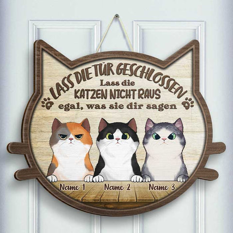 Lass Die Katzen Nicht Raus - Egal, Was Sie Dir Sagen - Personalized Shaped Door Sign German