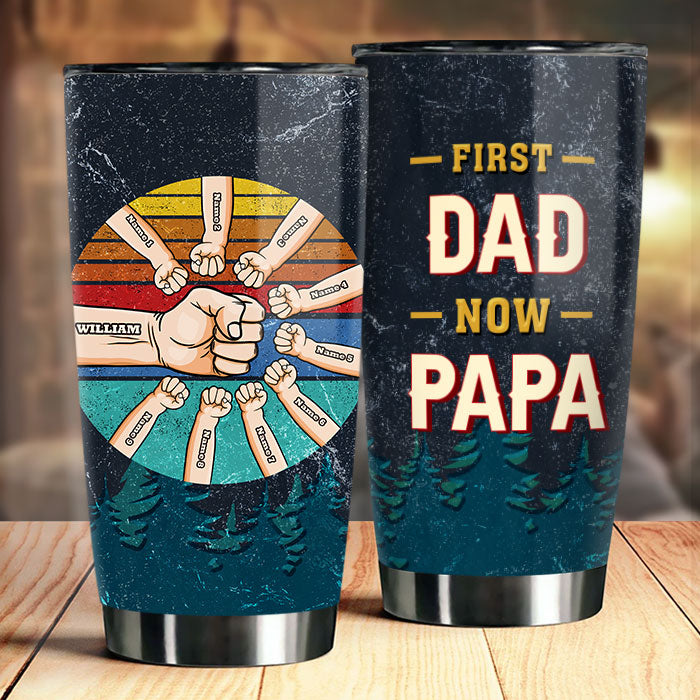 First Dad Now Papa - Gift For Dad, Grandpa - Personalized Tumbler