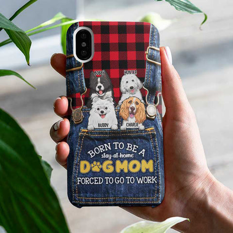Born To Be A Stay-At-Home Dog Mom, Forced To Go To Work - Gift For Dog Mom, Personalized Phone Case