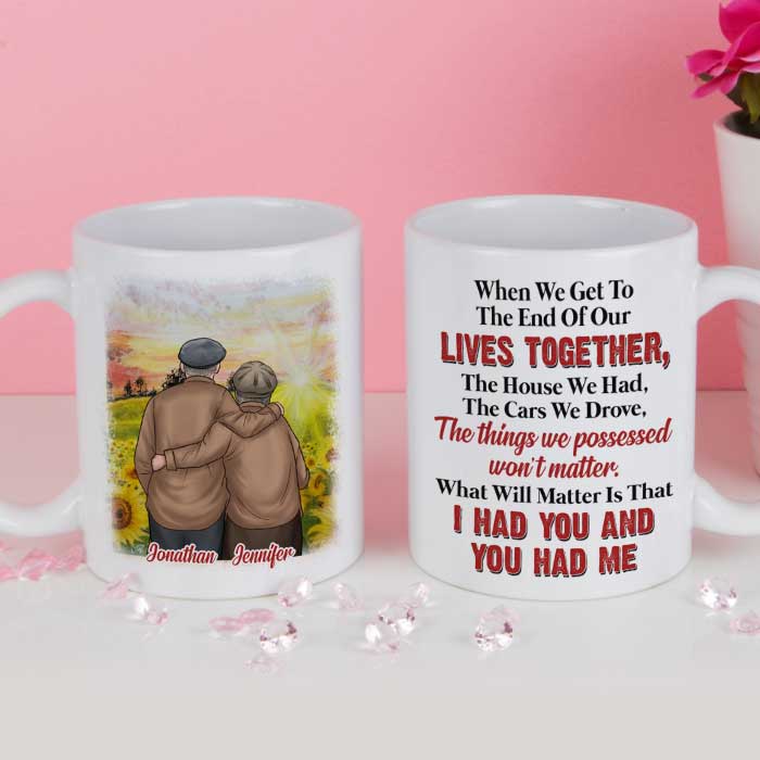 What Will Matter Is That I Had You And You Had Me - Gift For Couples, Personalized Mug