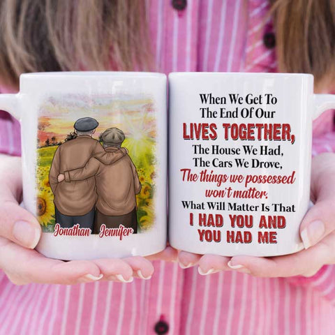 What Will Matter Is That I Had You And You Had Me - Gift For Couples, Personalized Mug