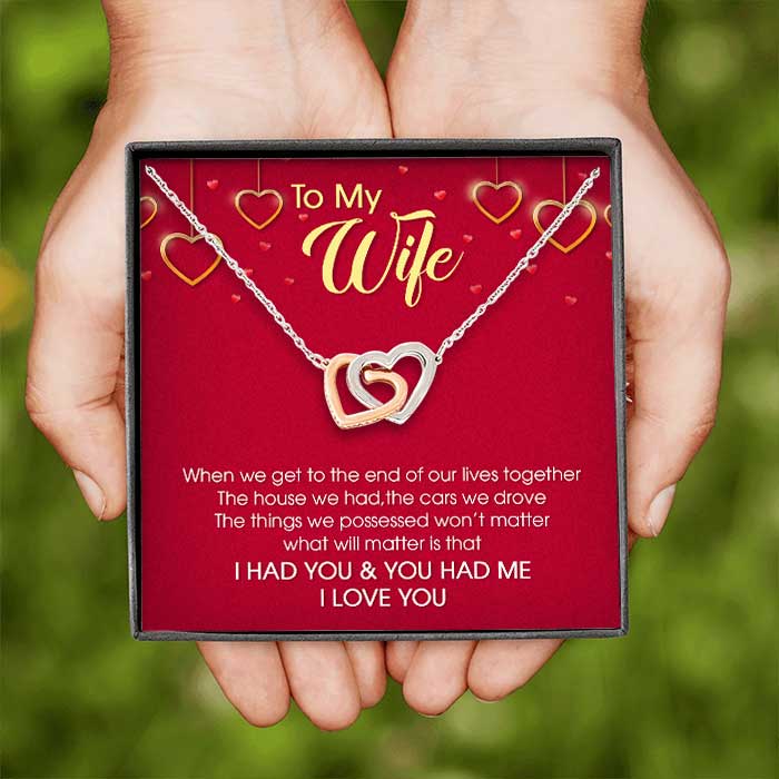 To My Wife What Will Matter Is That I Had You & You Had Me - Gift For Couples, Husband Wife, Personalized Interlocking Hearts Necklace