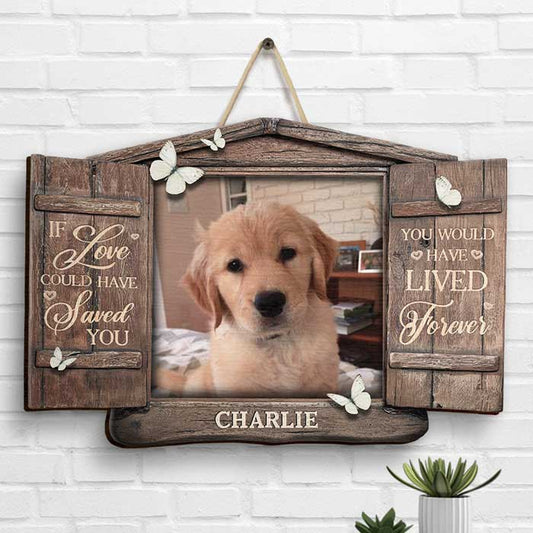 You Would Have Lived Forever, Open Window - Upload Image, Personalized Shaped Wood Sign
