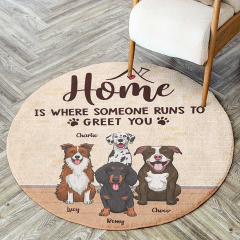 Home Is Where Someone Runs To Greet You - Gift For Dog Lovers, Personalized Decorative Round Rug