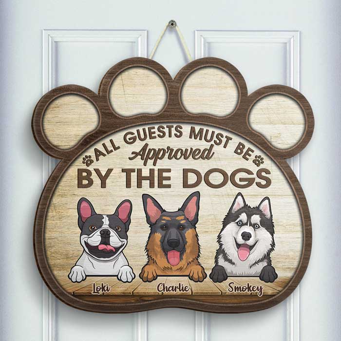 All Guests Must Be Approved By The Dogs - Personalized Shaped Door Sign