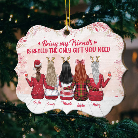 Being My Friends Is Really The Only Gift You Need - Personalized Shaped Ornament